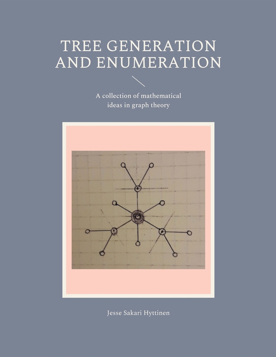 Tree generation and enumeration: A collection of mathematical ideas in graph theory