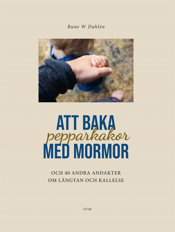 Att baka pepparkakor med mormor & 40 andra andakter om längtan och kallelse