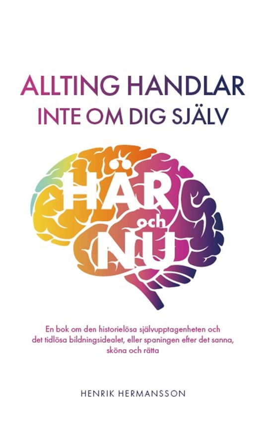 Allting handlar inte om dig själv här och nu (e-bok) av Henrik Hermansson