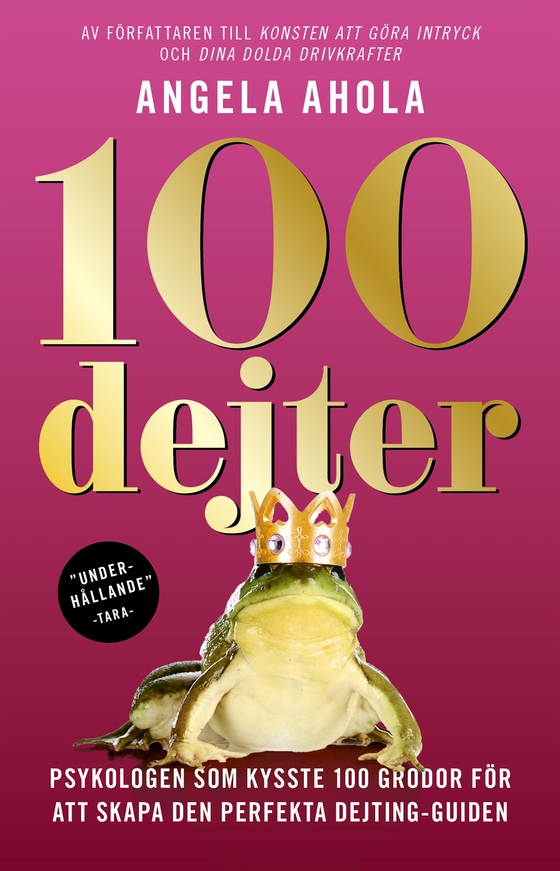 100 Dejter - Psykologen som kysste 100 grodor för att skapa den perfekta dejting-guiden (e-bok) av Angela Ahola