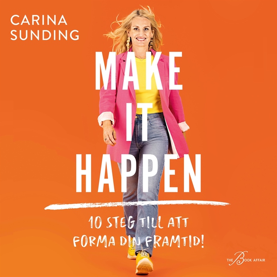 Make It Happen: 10 steg till att forma din framtid! (ljudbok) av Carina Sunding
