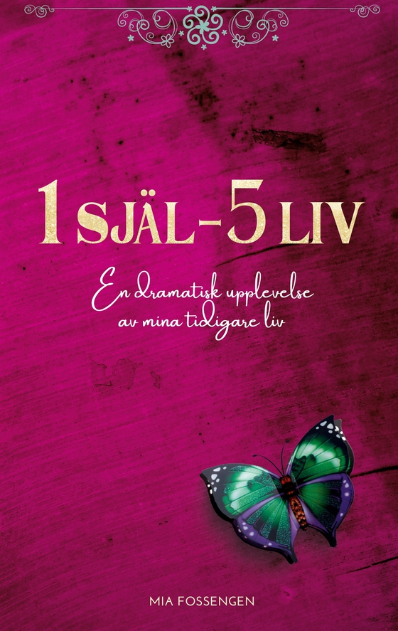 1 SJÄL - 5 LIV: En dramatisk upplevelse av mina tidigare liv