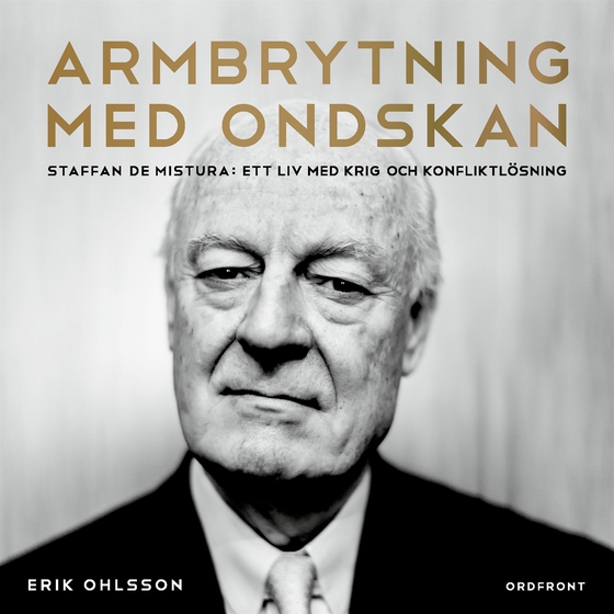 Armbrytning med ondskan – Staffan de Mistura : Ett liv med krig och konflikt