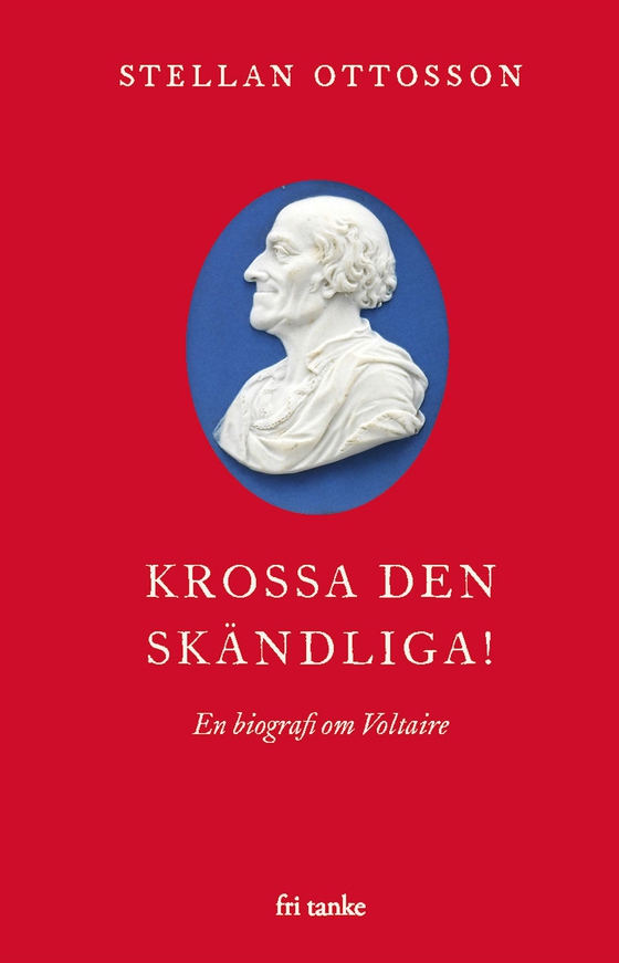 Krossa den skändliga! : En biografi om Voltaire