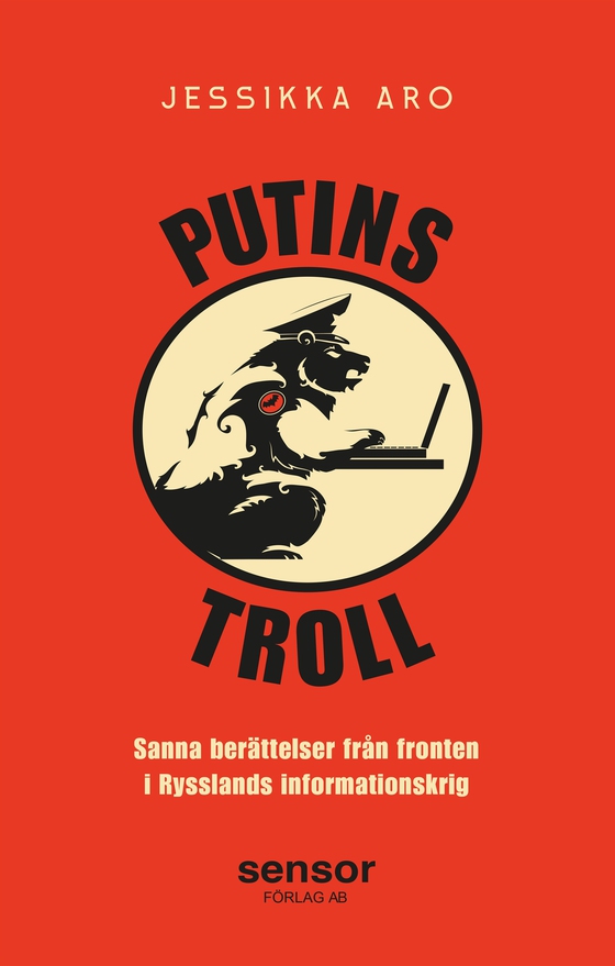 Putins troll - Sanna berättelser från fronten i Rysslands informationskrig (e-bok) av Jessikka Aro