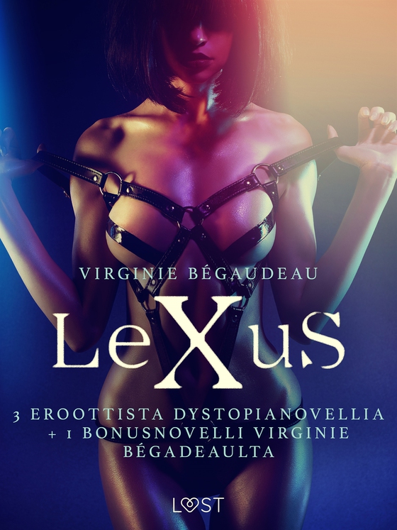 Lexus: 3 eroottista dystopianovellia + 1 bonusnovelli Virginie Bégadeaulta (e-bok) av Virginie Bégaudeau
