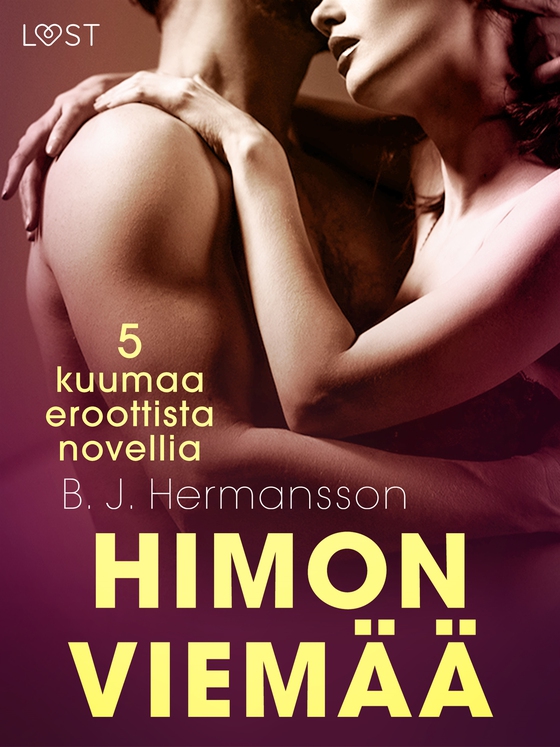 Himon viemää - 5 kuumaa eroottista novellia (e-bok) av B. J. Hermansson