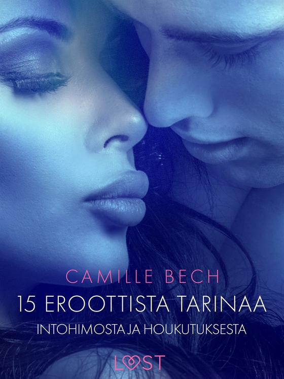15 eroottista tarinaa intohimosta ja houkutuksesta (e-bok) av Camille Bech