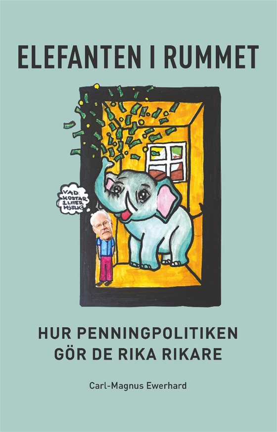 Elefanten i rummet: hur penningpolitiken gör de rika rikare (e-bok) av Carl-Magnus Ewerhard
