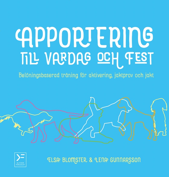 Apportering till vardag och fest : belöningsbaserad träning för aktivering, jaktprov och jakt