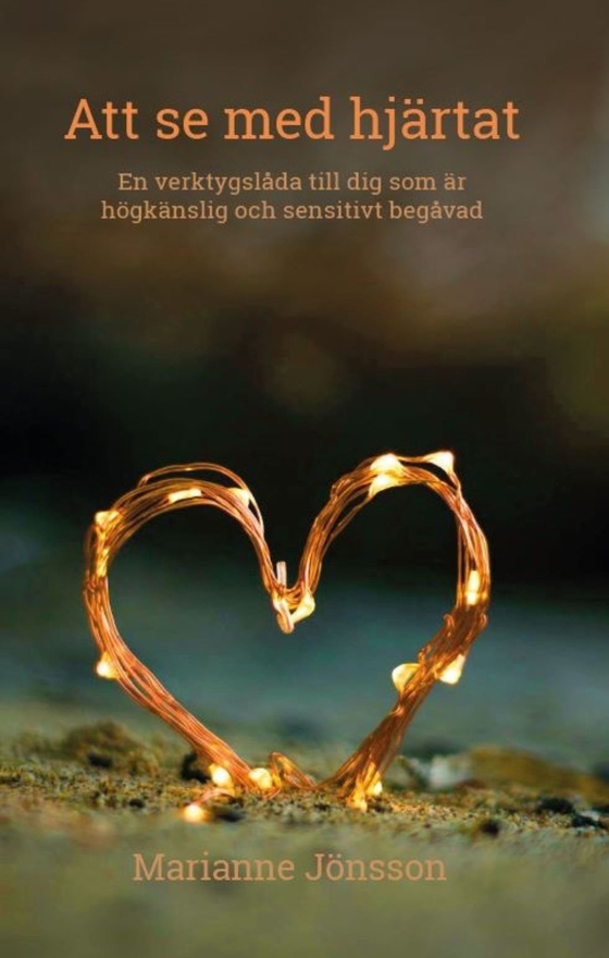 Att se med hjärtat : En verktygslåda till dig som är högkänslig och sensitivt begåvad