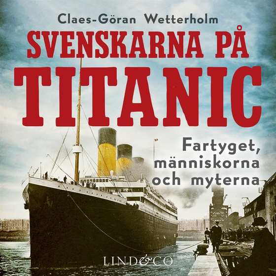 Svenskarna på Titanic : fartyget, människorna, myterna