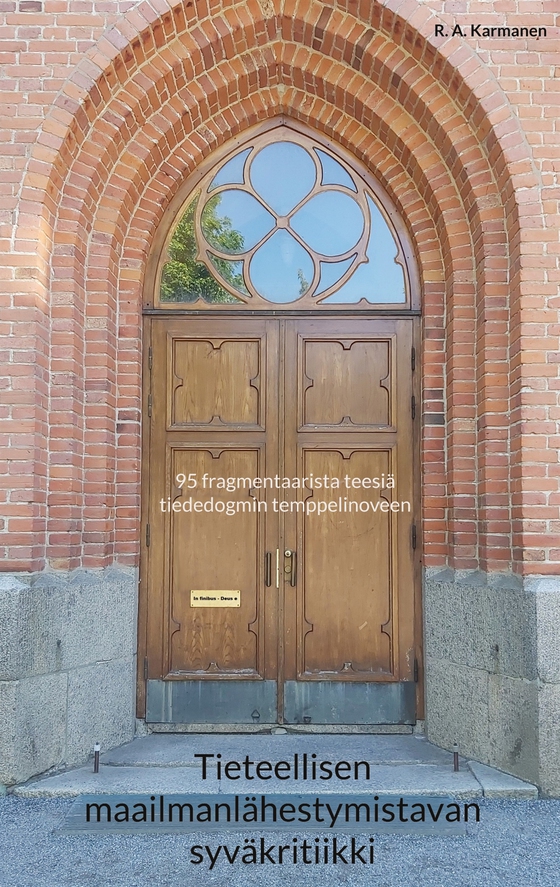 Tieteellisen maailmanlähestymistavan syväkritiikki: 95 fragmentaarista teesiä tiededogmin temppelinoveen (e-bok) av R. A. Karmanen