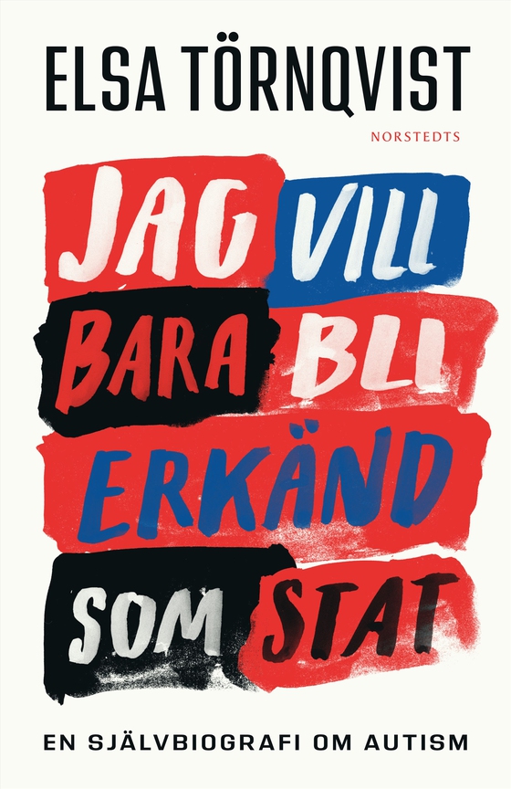 Jag vill bara bli erkänd som stat : en självbiografi om autism (e-bok) av Elsa Törnqvist