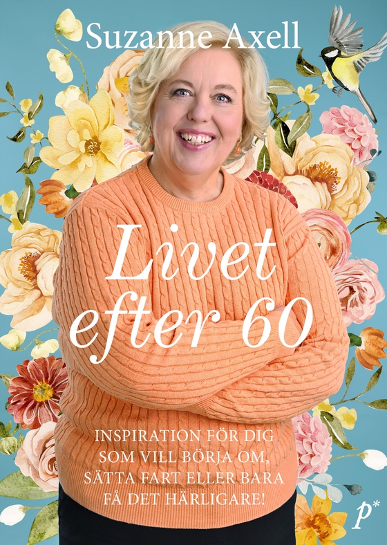 Livet efter 60 : inspiration för dig som vill börja om, sätta fart eller bara få det härligare! (e-bok) av Suzanne Axell