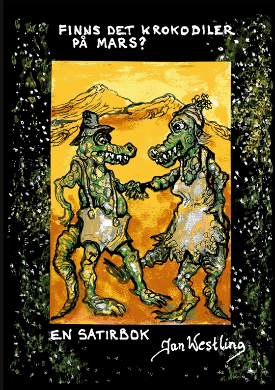 Finns det krokodiler på Mars?: En satirbok
