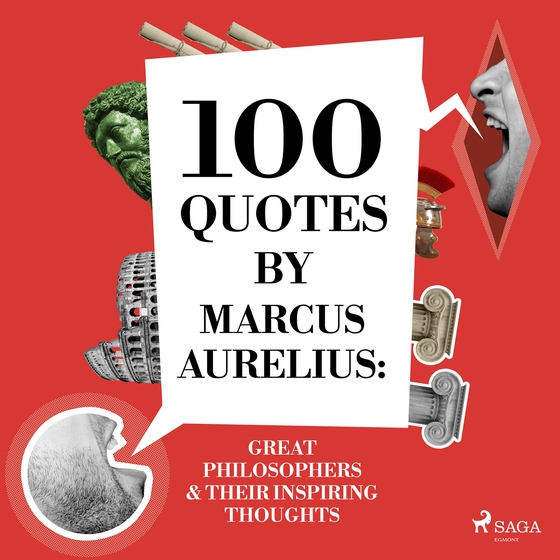 100 Quotes by Marcus Aurelius: Great Philosophers &amp; Their Inspiring Thoughts