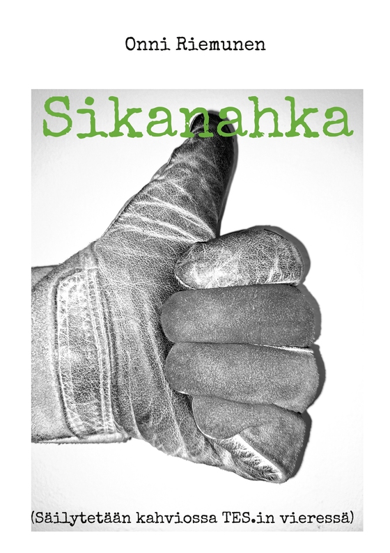 Sikanahka: (Säilytetään kahviossa TES.in vieressä)