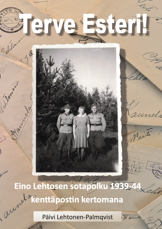 Terve Esteri: Eino Lehtosen sotapolku 1939-1944 kenttäpostin kertomana
