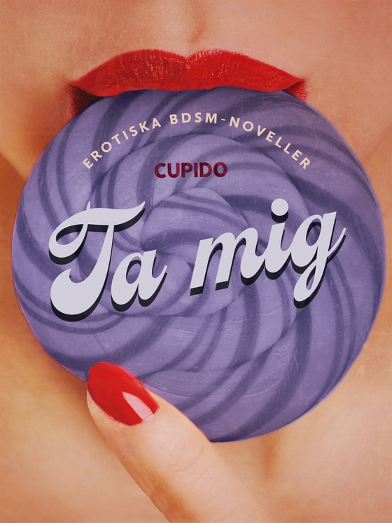 Ta mig - erotiska BDSM-noveller (e-bok) av Cupido