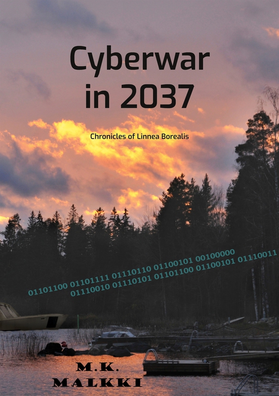 Cyberwar in 2037: Chronicles of Linnea Borealis (e-bok) av M.K. Malkki
