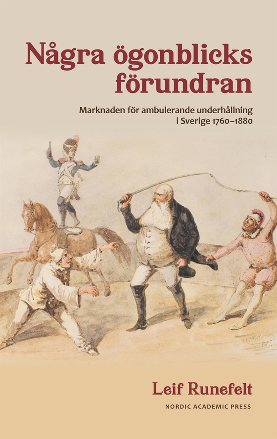 Några ögonblicks förundran : Marknaden för ambulerande underhållning i Sverige 1760-1880 (e-bok) av Leif Runefelt