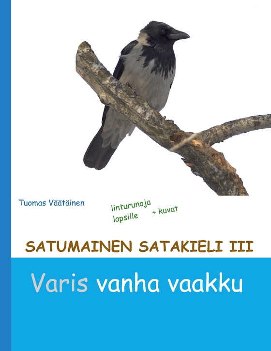 Satumainen satakieli III Varis vanha vaakku: lastenrunoja