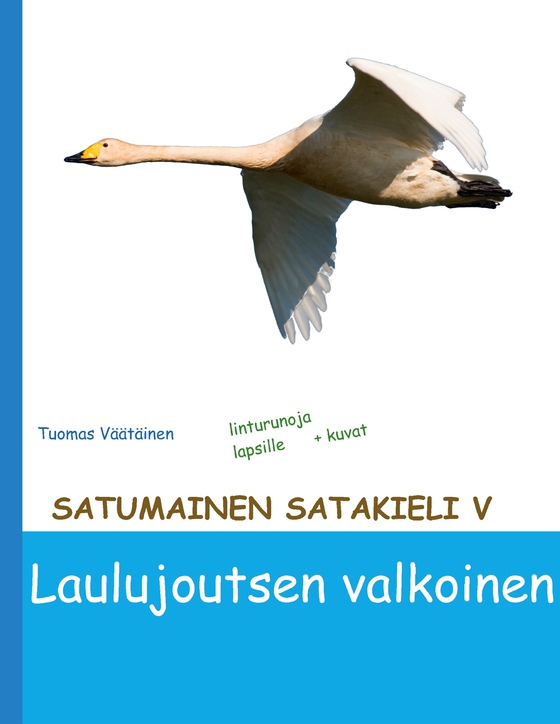 Satumainen satakieli V Laulujoutsen valkoinen: lastenrunoja