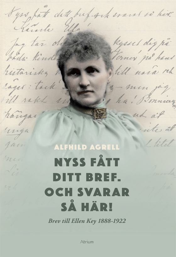 Nyss fått ditt bref. Och svarar så här! Brev till Ellen Key 1888-1922