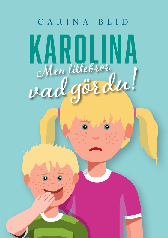 Karolina: Men lillebror, vad gör du!