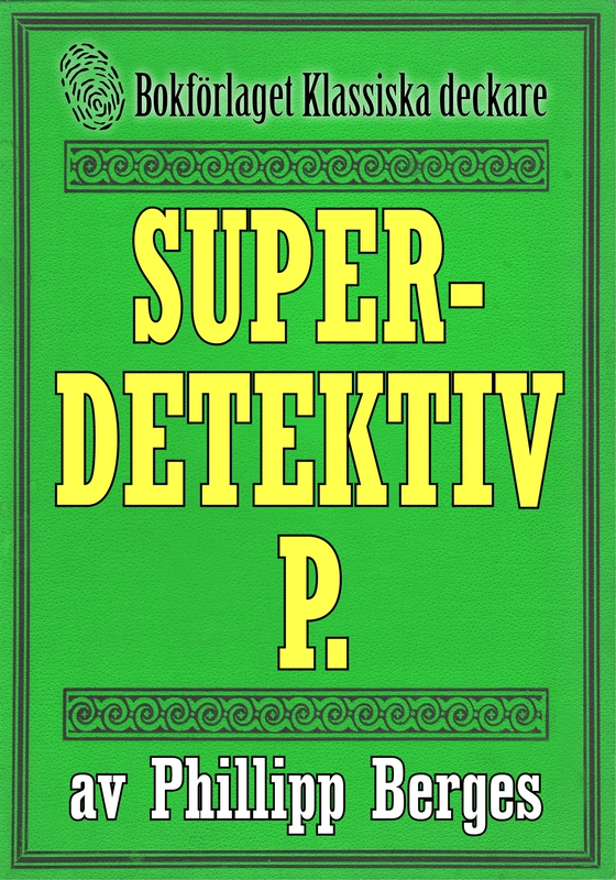 Superdetektiven P. Återutgivning av deckare från 1916. Kompletterad med fakta och ordlista