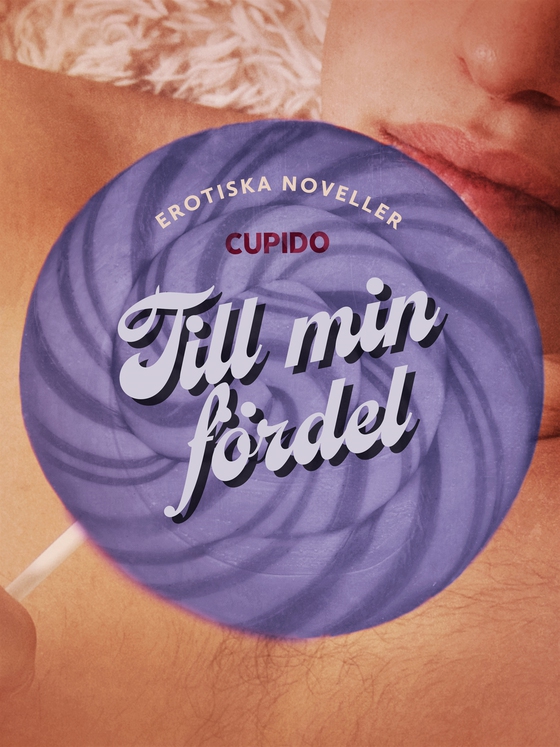Till min fördel - erotiska noveller (e-bok) av Cupido