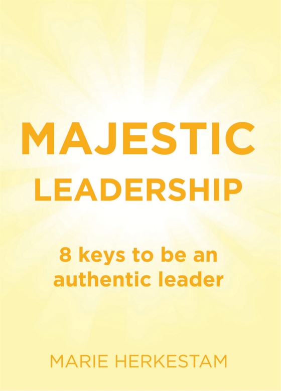 Majestic Leadership: 8 keys to be an authentic leader