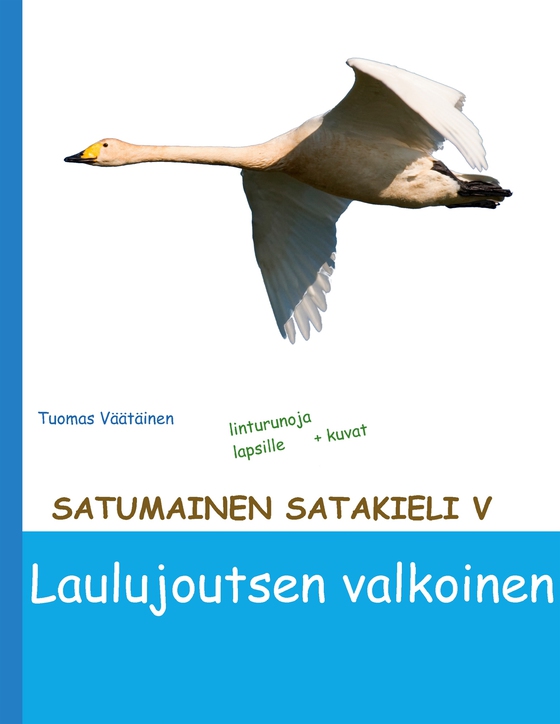 Satumainen satakieli V Laulujoutsen valkoinen: lastenrunoja