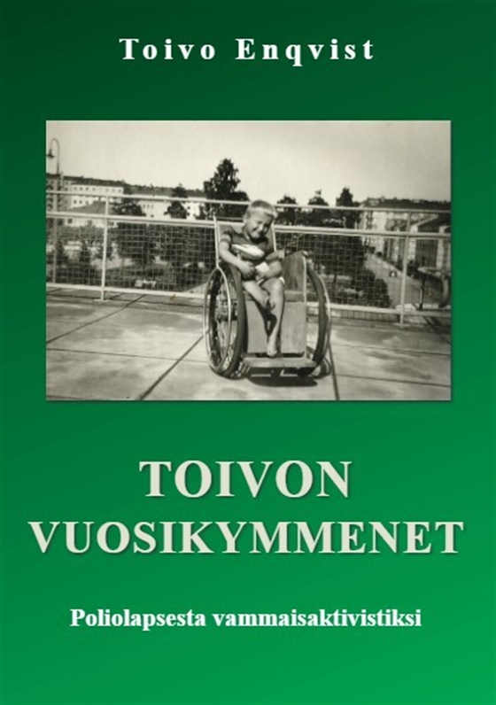Toivon vuosikymmenet - Poliolapsesta vammaisaktivistiksi