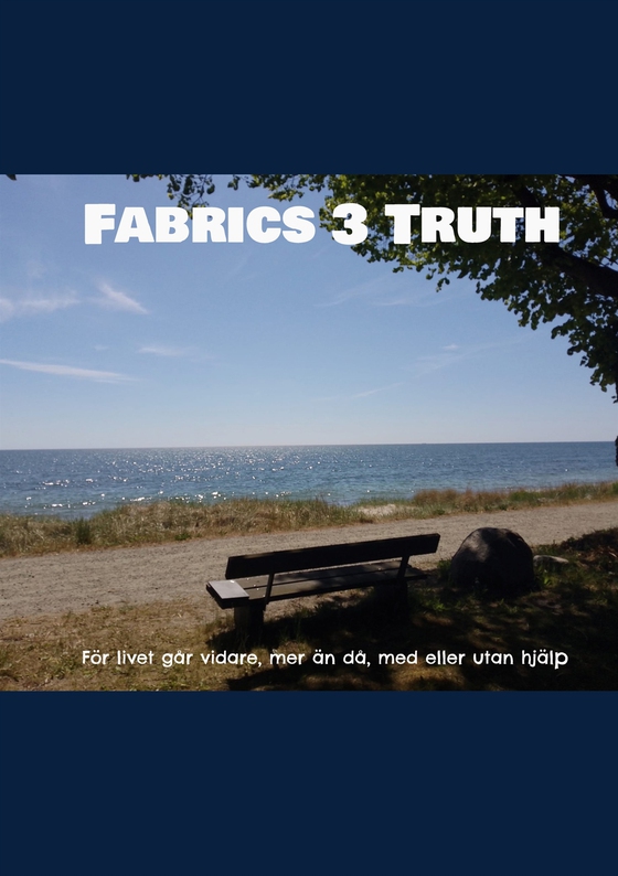 Fabrics 3 Truth: För livet går vidare, mer än då, med eller utan hjälp