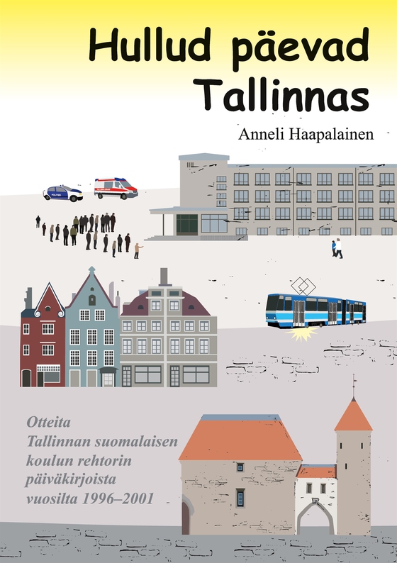 Hullud päevad Tallinnas: Otteita Tallinnan suomalaisen koulun rehtorin päiväkirjoista vuosilta 1996-2001