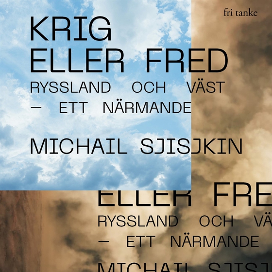 Krig eller fred: Ryssland och väst – ett närmande (ljudbok) av Michail Sjisjkin