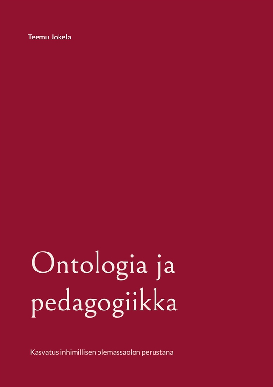 Ontologia ja pedagogiikka: Kasvatus inhimillisen olemassaolon perustana