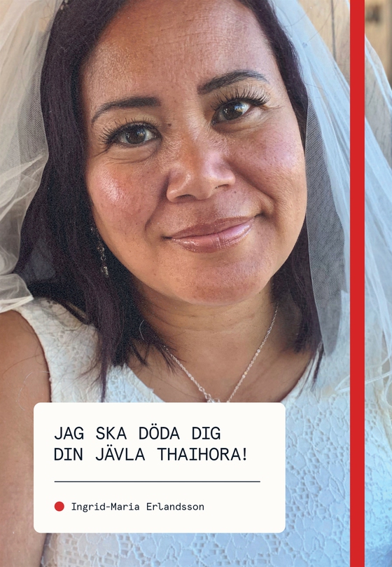 Jag ska döda dig din jävla thaihora! (e-bok) av Ingrid-Maria Erlandsson