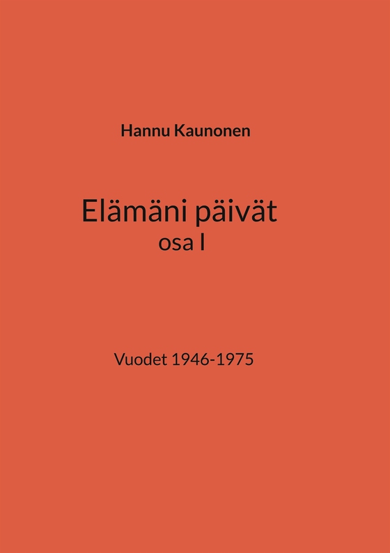 Elämäni päivät osa I: Vuodet 1946-1975