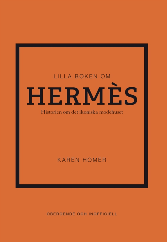 Lilla boken om Hermès : historien om det ikoniska modehuset