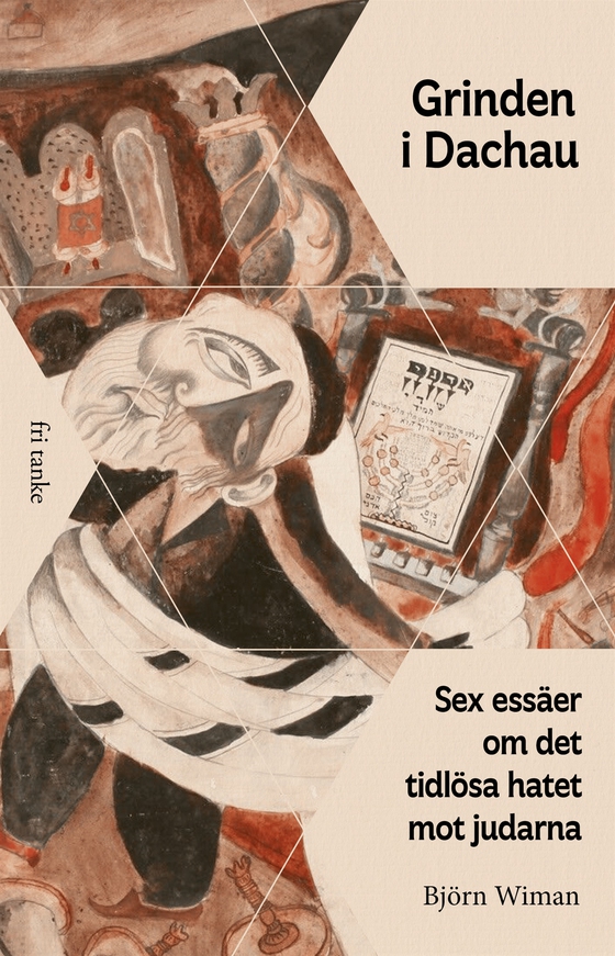 Grinden i Dachau: Sex essäer om det tidlösa hatet mot judarna