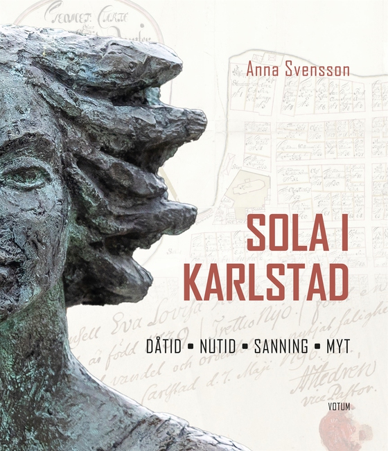 Sola i Karlstad : Dåtid, nutid, sanning, myt
