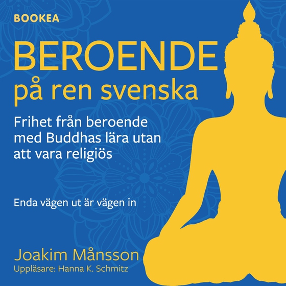 Beroende på ren svenska : frihet från beroende med Buddhas lära utan att vara religiös (ljudbok) av Joakim Månsson