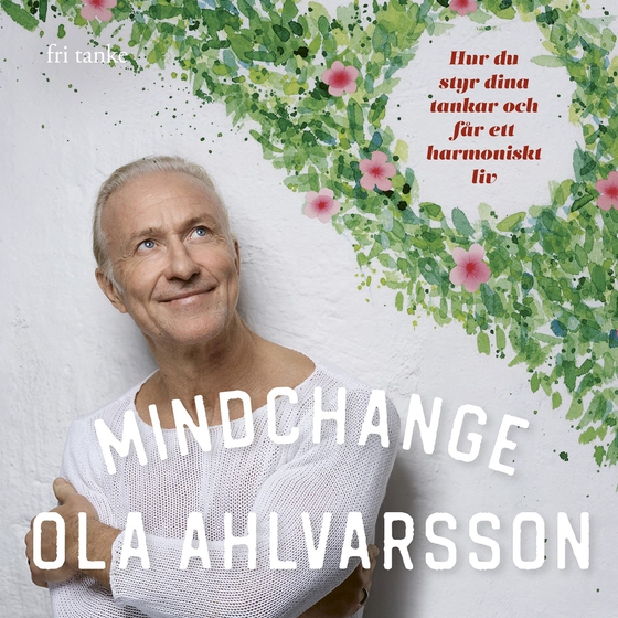 Mindchange: Hur du styr dina tankar och får ett harmoniskt liv (ljudbok) av Ola Ahlvarsson