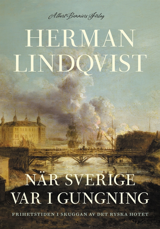När Sverige var i gungning : frihetstiden i skuggan av det ryska hotet (e-bok) av Herman Lindqvist