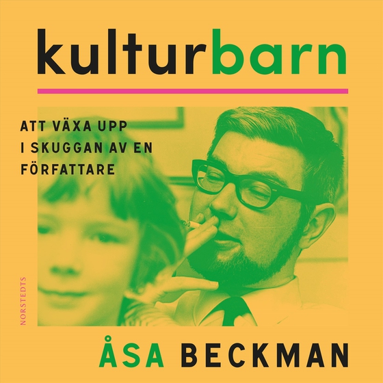 Kulturbarn : att växa upp i skuggan av en författare (ljudbok) av Åsa Beckman