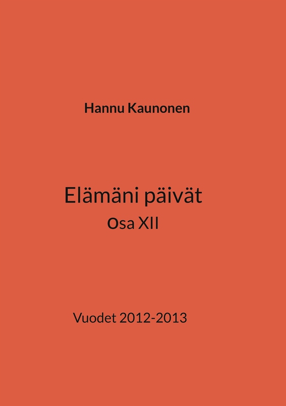 Elämäni päivät osa XII: Vuodet 2012-2013