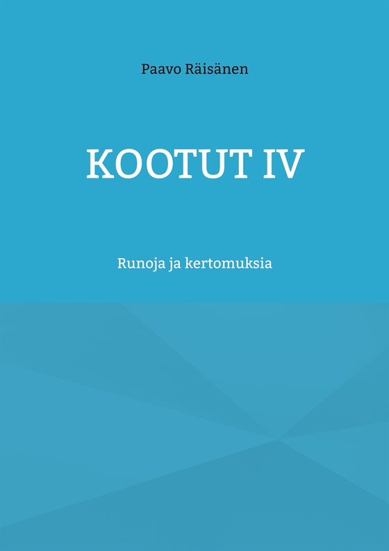 Kootut IV: Runoja ja kertomuksia